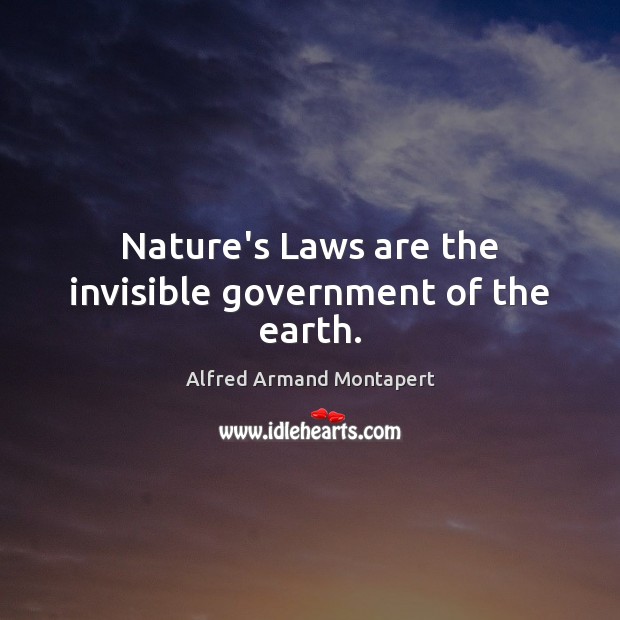 Nature’s Laws are the invisible government of the earth. Image