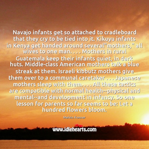 Navajo infants get so attached to cradleboard that they cry to be Health Quotes Image