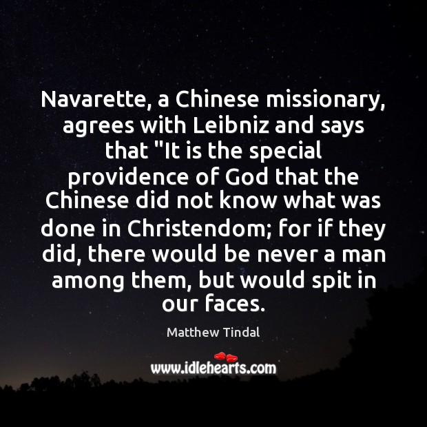 Navarette, a Chinese missionary, agrees with Leibniz and says that “It is Matthew Tindal Picture Quote