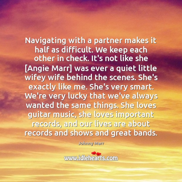 Navigating with a partner makes it half as difficult. We keep each Johnny Marr Picture Quote