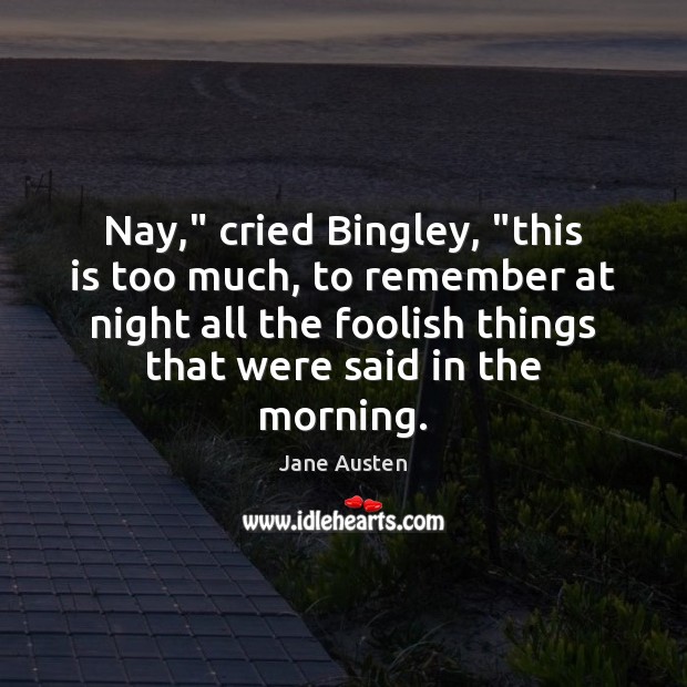 Nay,” cried Bingley, “this is too much, to remember at night all Image