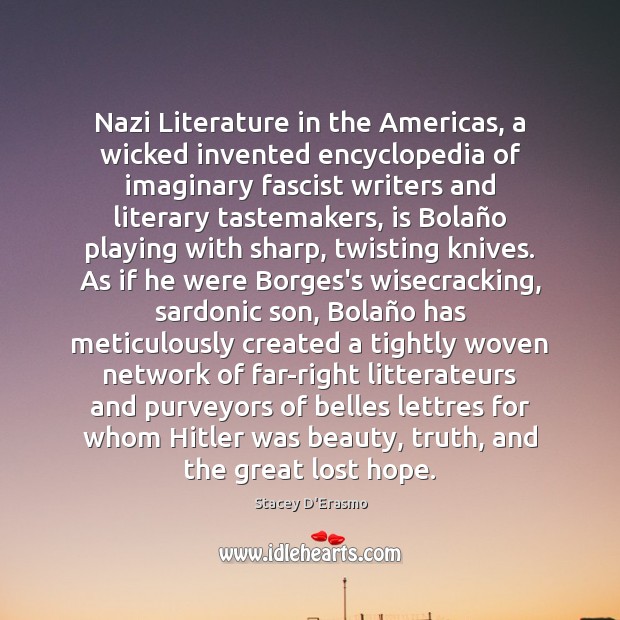 Nazi Literature in the Americas, a wicked invented encyclopedia of imaginary fascist Stacey D’Erasmo Picture Quote