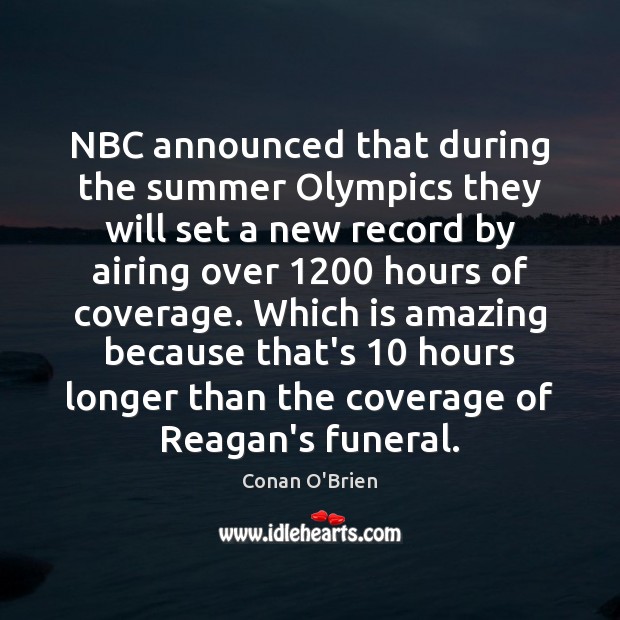NBC announced that during the summer Olympics they will set a new Conan O’Brien Picture Quote