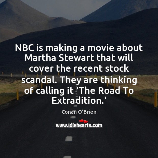 NBC is making a movie about Martha Stewart that will cover the Conan O’Brien Picture Quote