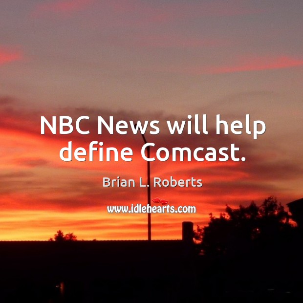 Nbc news will help define comcast. Image