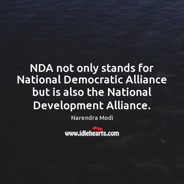 NDA not only stands for National Democratic Alliance but is also the Narendra Modi Picture Quote