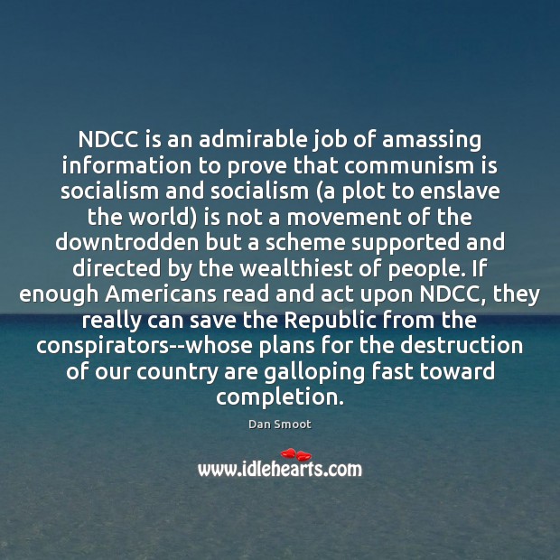 NDCC is an admirable job of amassing information to prove that communism Dan Smoot Picture Quote