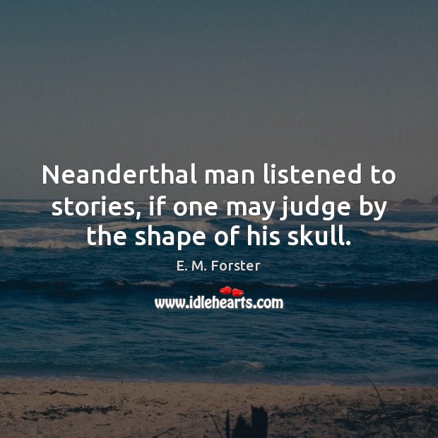 Neanderthal man listened to stories, if one may judge by the shape of his skull. Image