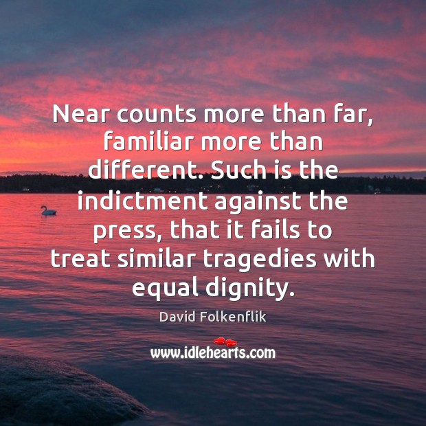 Near counts more than far, familiar more than different. Such is the David Folkenflik Picture Quote