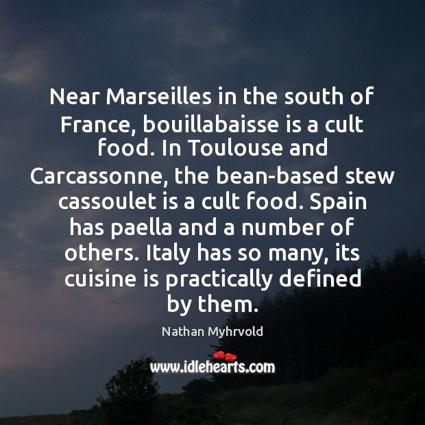 Near Marseilles in the south of France, bouillabaisse is a cult food. 