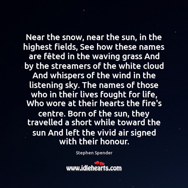 Near the snow, near the sun, in the highest fields, See how Image