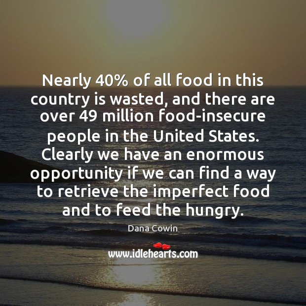Nearly 40% of all food in this country is wasted, and there are Image
