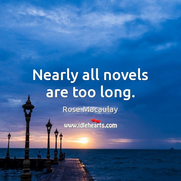 Nearly all novels are too long. Image