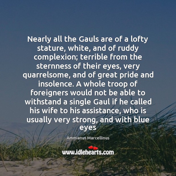 Nearly all the Gauls are of a lofty stature, white, and of Image
