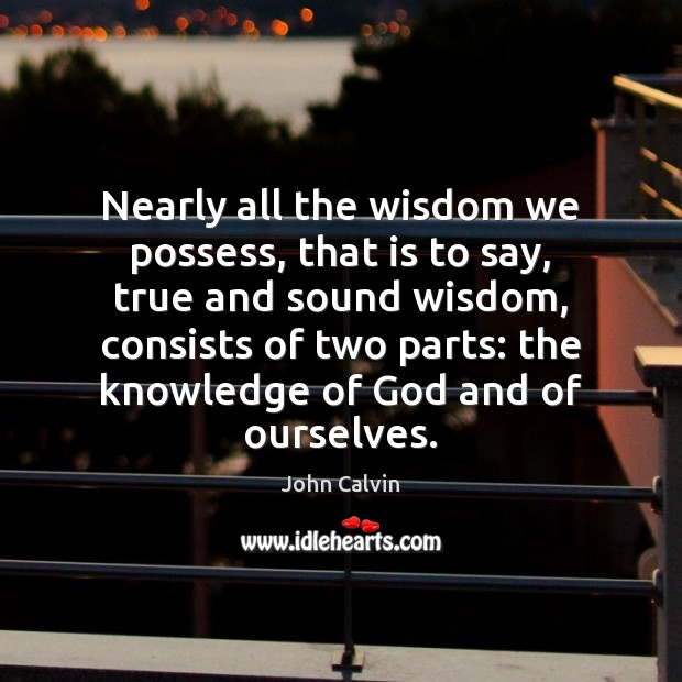 Nearly all the wisdom we possess, that is to say, true and Image