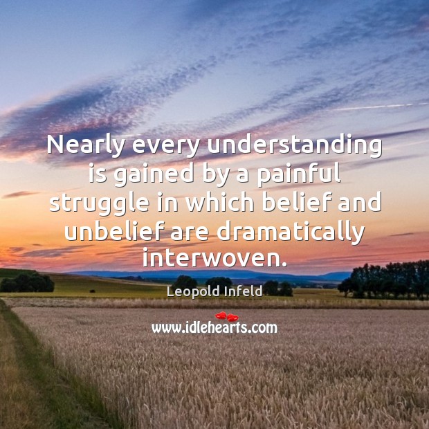 Nearly every understanding is gained by a painful struggle in which belief Image