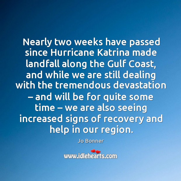 Nearly two weeks have passed since hurricane katrina made landfall along the gulf coast Jo Bonner Picture Quote