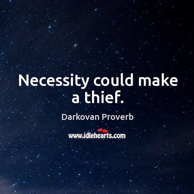 Necessity could make a thief. Darkovan Proverbs Image