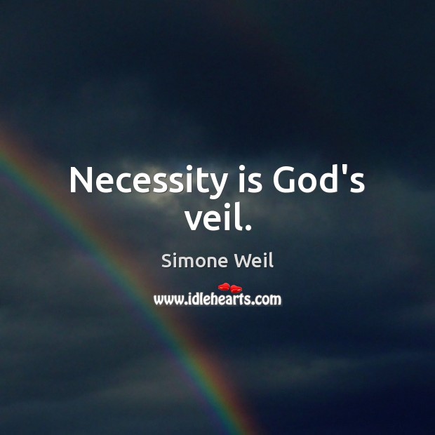 Necessity is God’s veil. Simone Weil Picture Quote