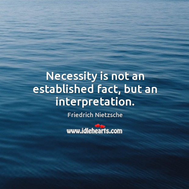 Necessity is not an established fact, but an interpretation. Image