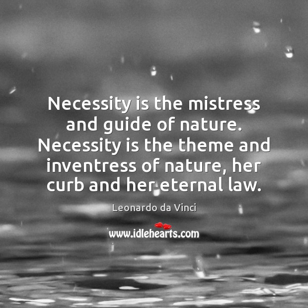 Necessity is the mistress and guide of nature. Necessity is the theme 