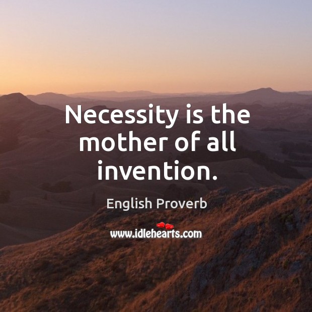 Necessity is the mother of all invention. English Proverbs Image