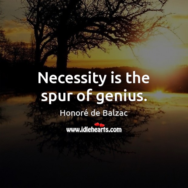 Necessity is the spur of genius. Image