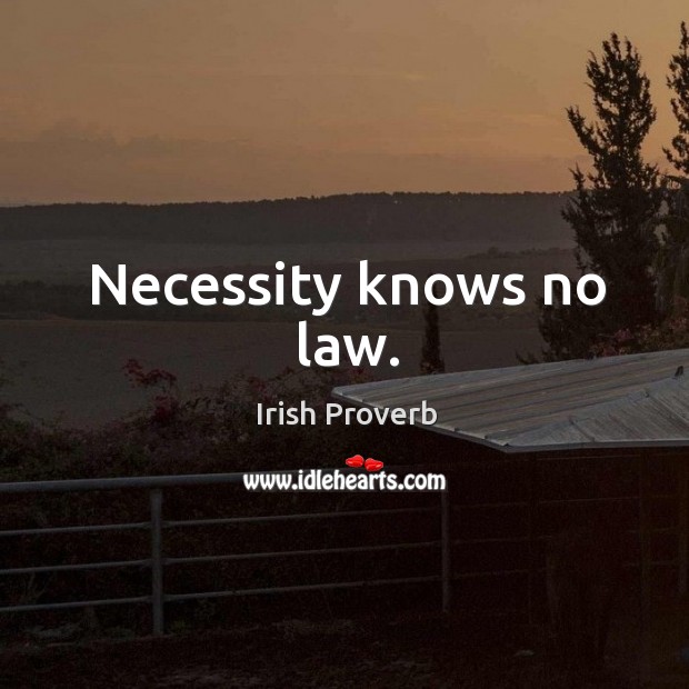 Necessity knows no law. Image