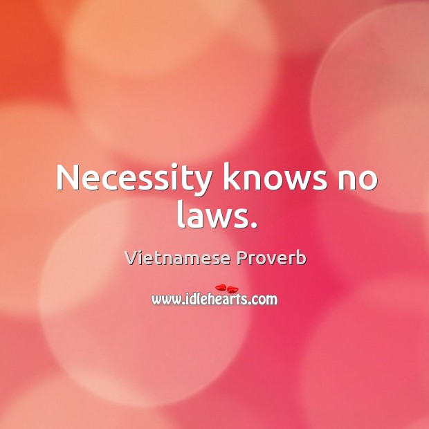 Necessity knows no laws. Vietnamese Proverbs Image