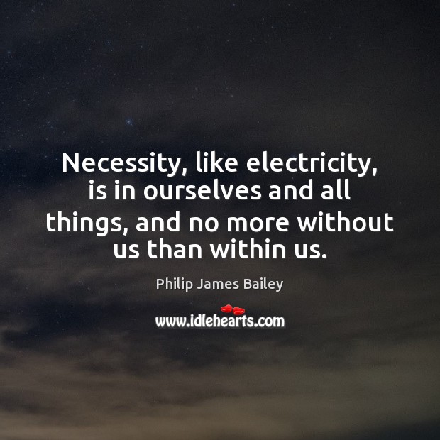 Necessity, like electricity, is in ourselves and all things, and no more Image