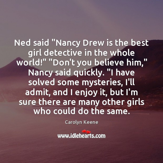 Ned said “Nancy Drew is the best girl detective in the whole Image