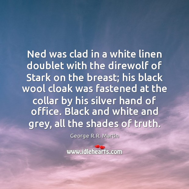 Ned was clad in a white linen doublet with the direwolf of Image