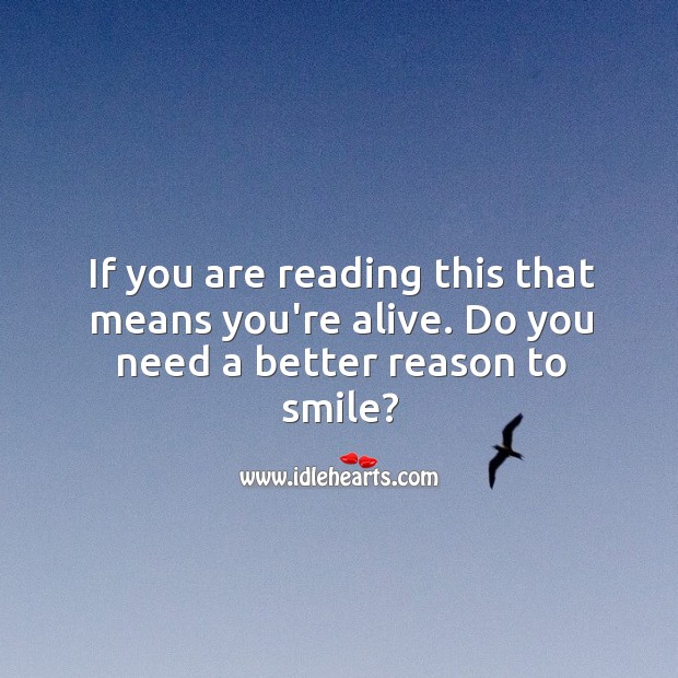 Need a better reason to smile? Picture Quotes Image