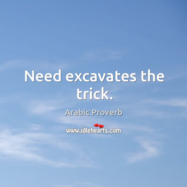 Need excavates the trick. Arabic Proverbs Image