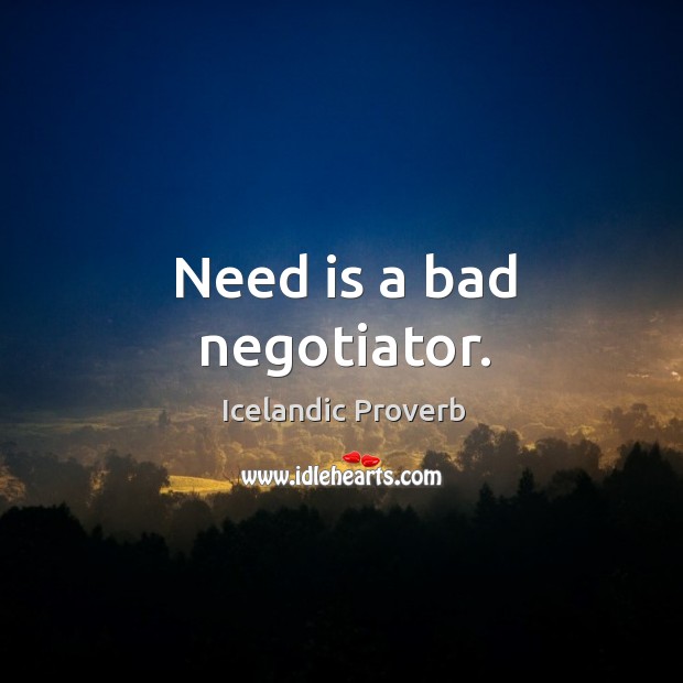 Need is a bad negotiator. Icelandic Proverbs Image