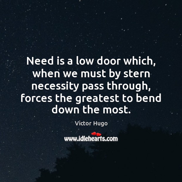 Need is a low door which, when we must by stern necessity Image