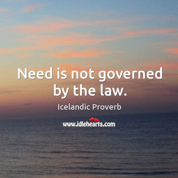 Need is not governed by the law. Icelandic Proverbs Image
