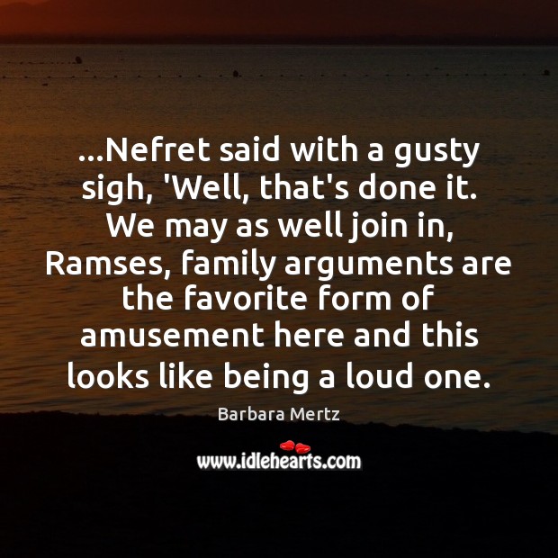 …Nefret said with a gusty sigh, ‘Well, that’s done it. We may Barbara Mertz Picture Quote