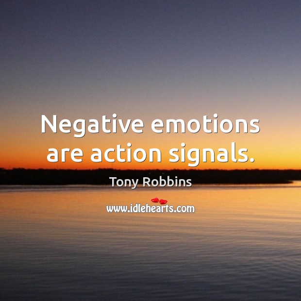 Negative emotions are action signals. Image
