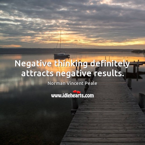 Negative thinking definitely attracts negative results. Norman Vincent Peale Picture Quote
