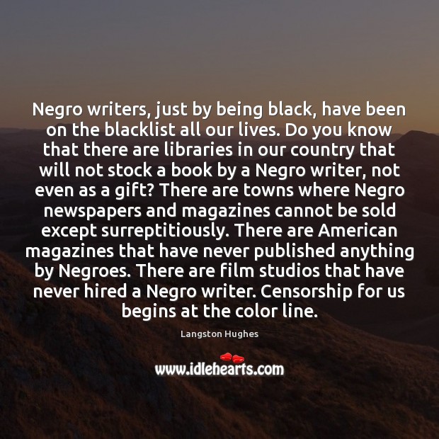 Negro writers, just by being black, have been on the blacklist all Langston Hughes Picture Quote