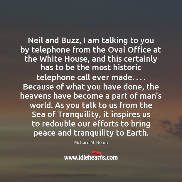 Neil and Buzz, I am talking to you by telephone from the Image