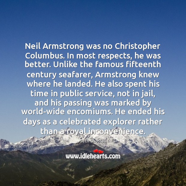 Neil Armstrong was no Christopher Columbus. In most respects, he was better. Seth Shostak Picture Quote