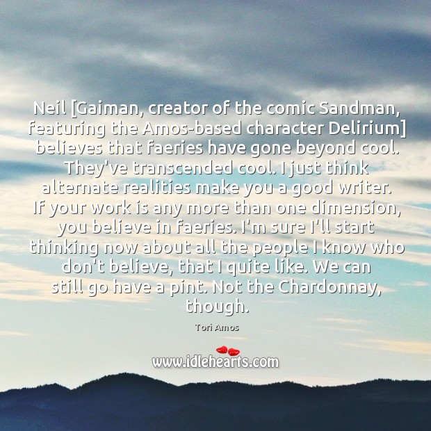 Neil [Gaiman, creator of the comic Sandman, featuring the Amos-based character Delirium] Image