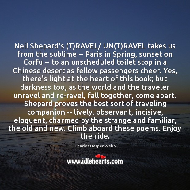 Neil Shepard’s (T)RAVEL/ UN(T)RAVEL takes us from the sublime Charles Harper Webb Picture Quote