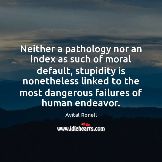 Neither a pathology nor an index as such of moral default, stupidity Image