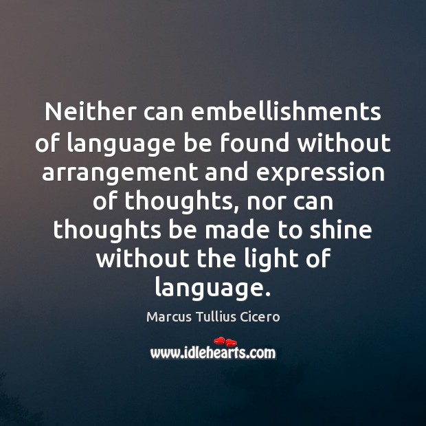 Neither can embellishments of language be found without arrangement and expression of Image