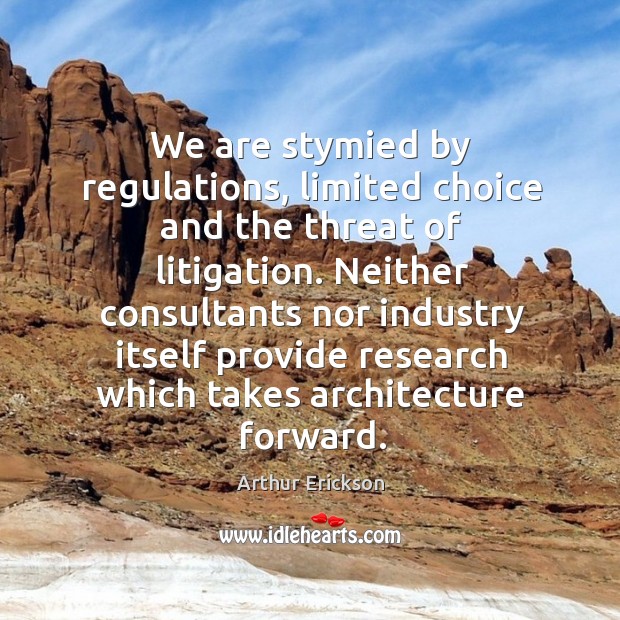 Neither consultants nor industry itself provide research which takes architecture forward. Arthur Erickson Picture Quote