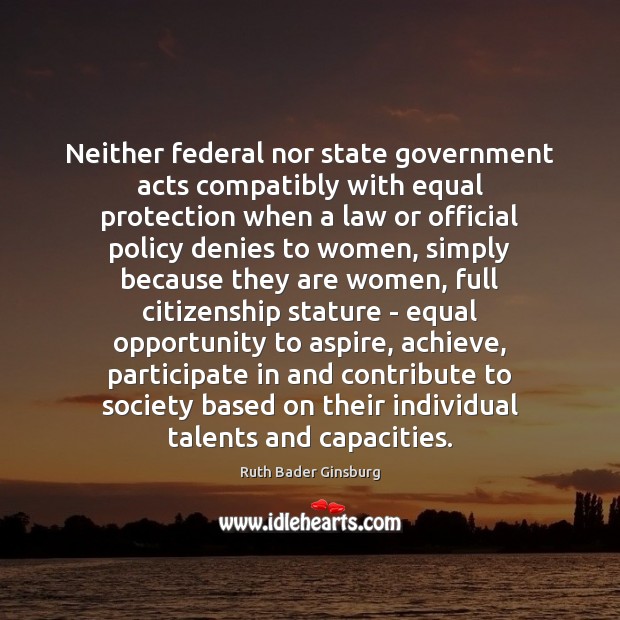 Neither federal nor state government acts compatibly with equal protection when a Ruth Bader Ginsburg Picture Quote