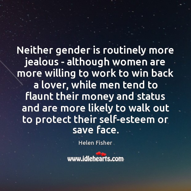 Neither gender is routinely more jealous – although women are more willing Helen Fisher Picture Quote